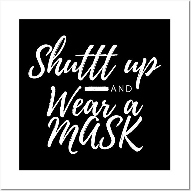 Shuttt Up And Wear  A Mask Wall Art by CreativeLimes